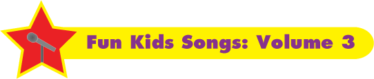 Fun Kids Songs Volume 3: More fun songs for kids!